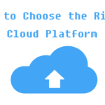 How to Choose the Right Cloud Platform